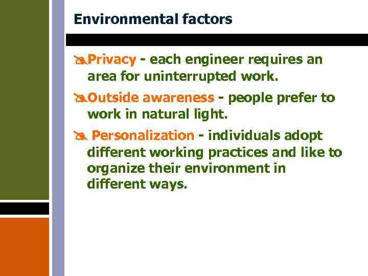 Environmental factors Privacy - each engineer requires an area for uninterrupted work. Outside awareness