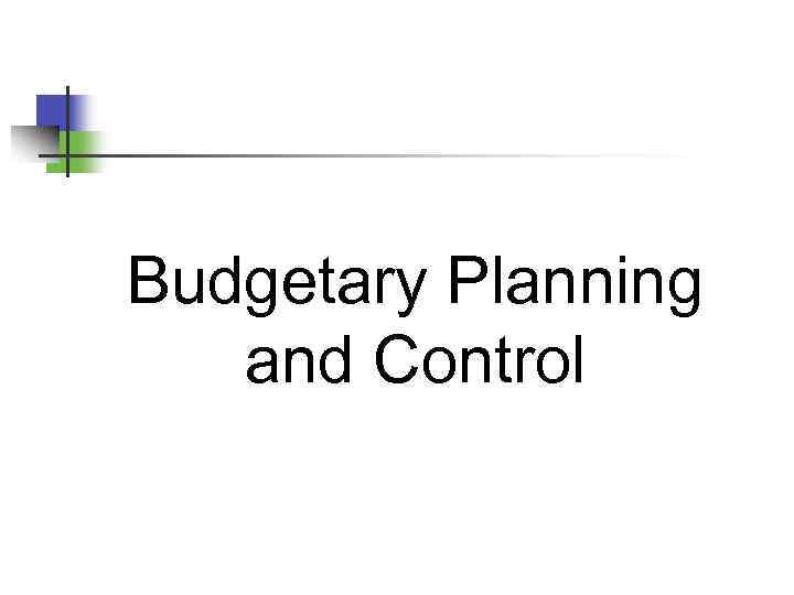 Budgetary Planning and Control 