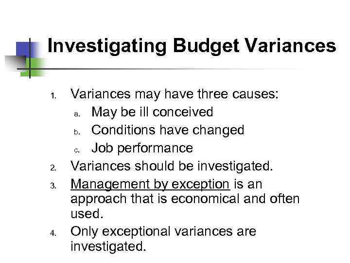 Investigating Budget Variances 1. 2. 3. 4. Variances may have three causes: a. May