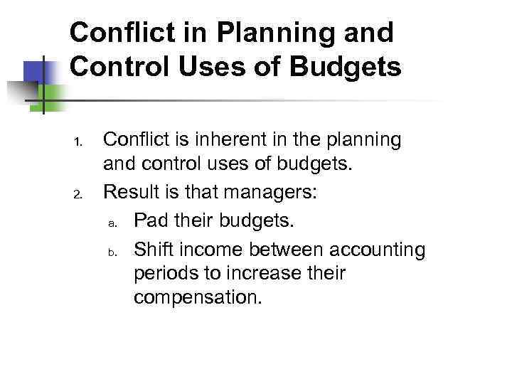 Conflict in Planning and Control Uses of Budgets 1. 2. Conflict is inherent in