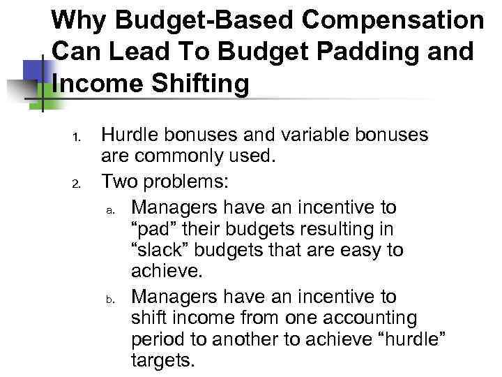 Why Budget-Based Compensation Can Lead To Budget Padding and Income Shifting 1. 2. Hurdle