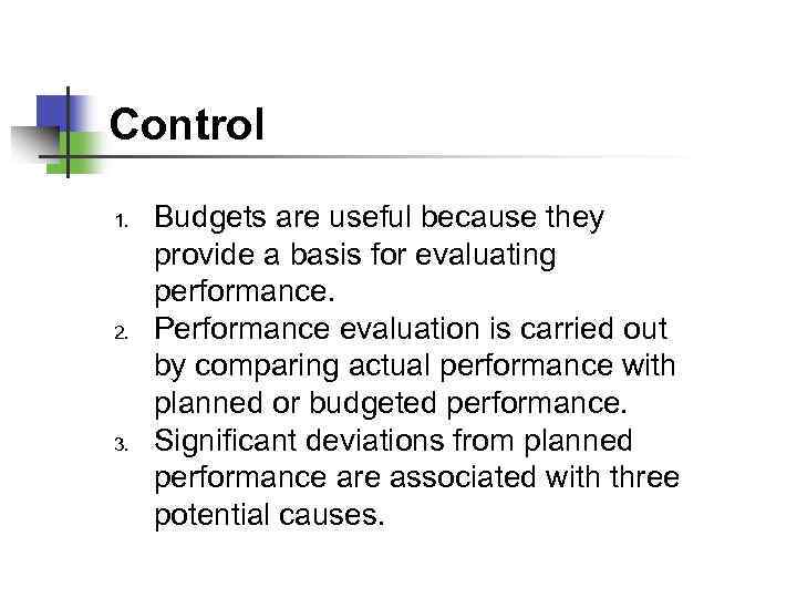 Control 1. 2. 3. Budgets are useful because they provide a basis for evaluating