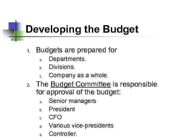 Developing the Budget 1. Budgets are prepared for a. b. c. 2. Departments. Divisions.