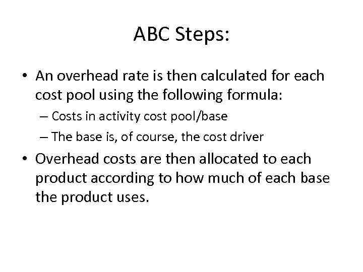 ABC Steps: • An overhead rate is then calculated for each cost pool using