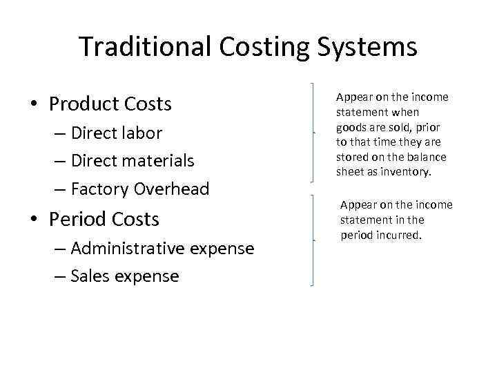 Traditional Costing Systems • Product Costs – Direct labor – Direct materials – Factory