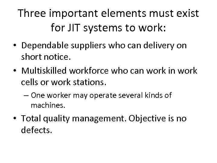 Three important elements must exist for JIT systems to work: • Dependable suppliers who