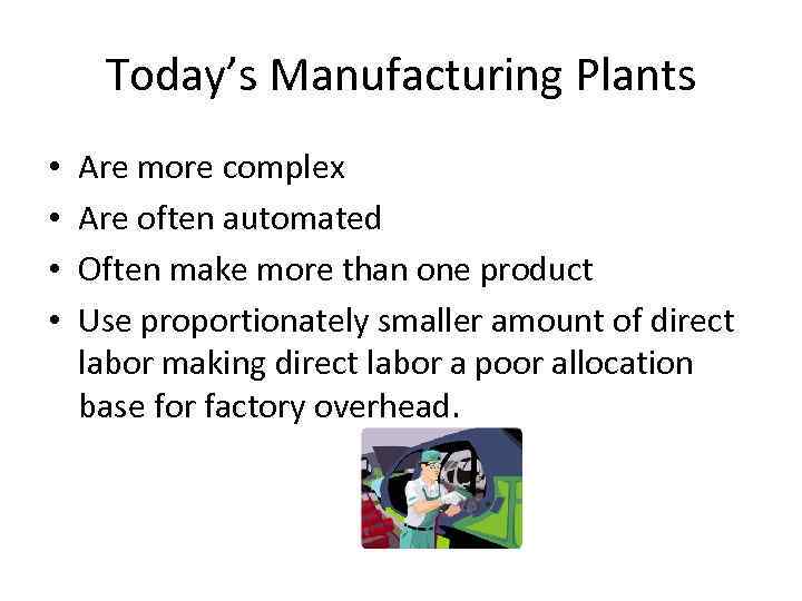 Today’s Manufacturing Plants • • Are more complex Are often automated Often make more