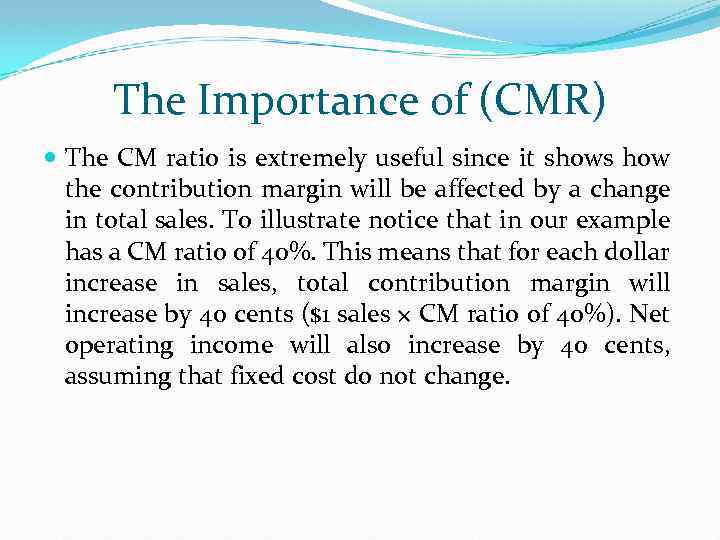 The Importance of (CMR) The CM ratio is extremely useful since it shows how