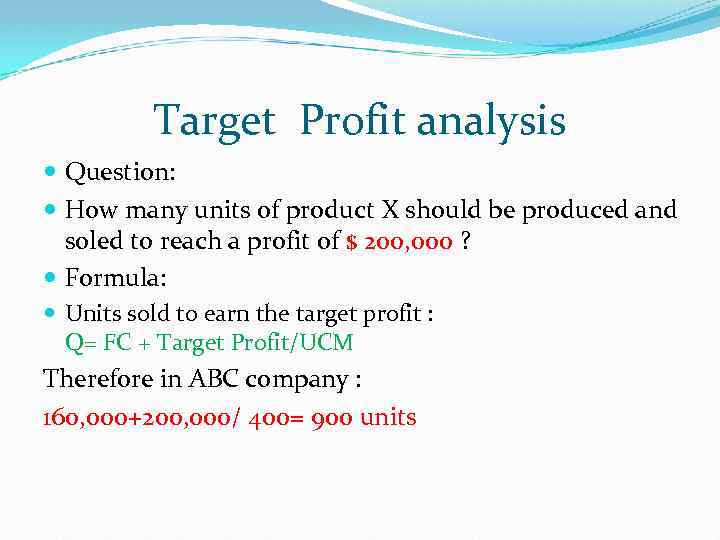 Target Profit analysis Question: How many units of product X should be produced and