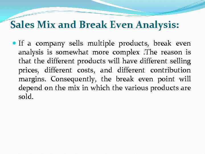 Sales Mix and Break Even Analysis: If a company sells multiple products, break even