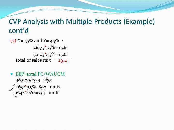 CVP Analysis with Multiple Products (Example) cont’d (3) X= 55% and Y= 45% ?