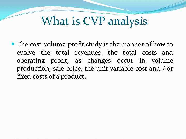 What is CVP analysis The cost-volume-profit study is the manner of how to evolve