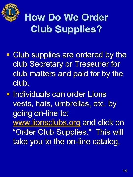 How Do We Order Club Supplies? § Club supplies are ordered by the club