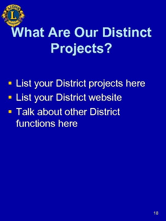 What Are Our Distinct Projects? § List your District projects here § List your