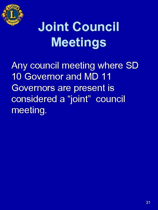 Joint Council Meetings Any council meeting where SD 10 Governor and MD 11 Governors