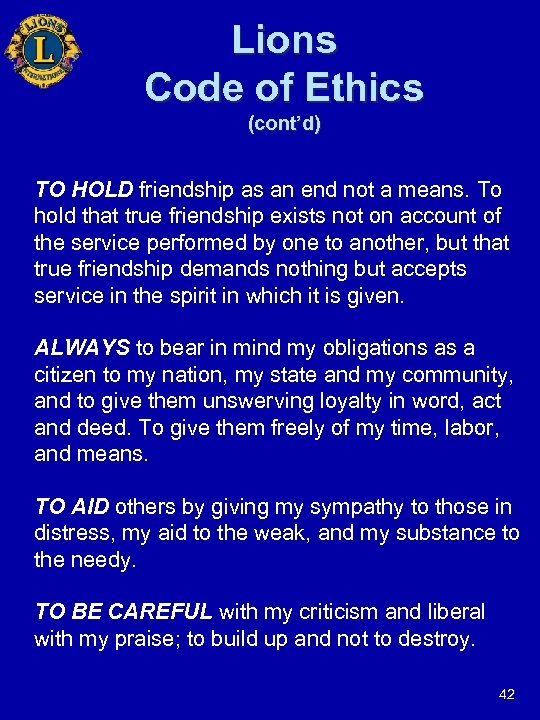 Lions Code of Ethics (cont’d) TO HOLD friendship as an end not a means.