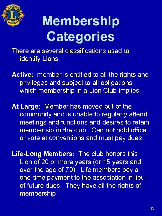 Membership Categories There are several classifications used to identify Lions. Active: member is entitled
