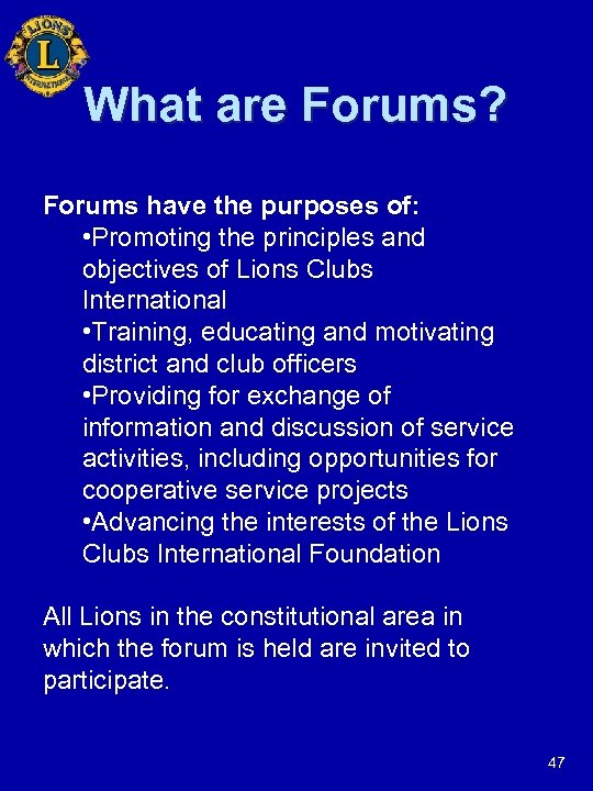 What are Forums? Forums have the purposes of: • Promoting the principles and objectives