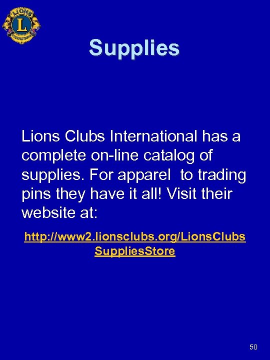 Supplies Lions Clubs International has a complete on-line catalog of supplies. For apparel to