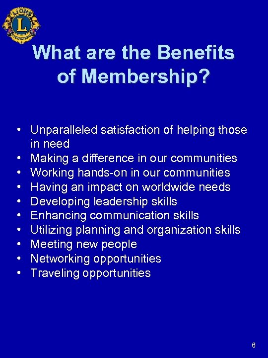 What are the Benefits of Membership? • Unparalleled satisfaction of helping those in need