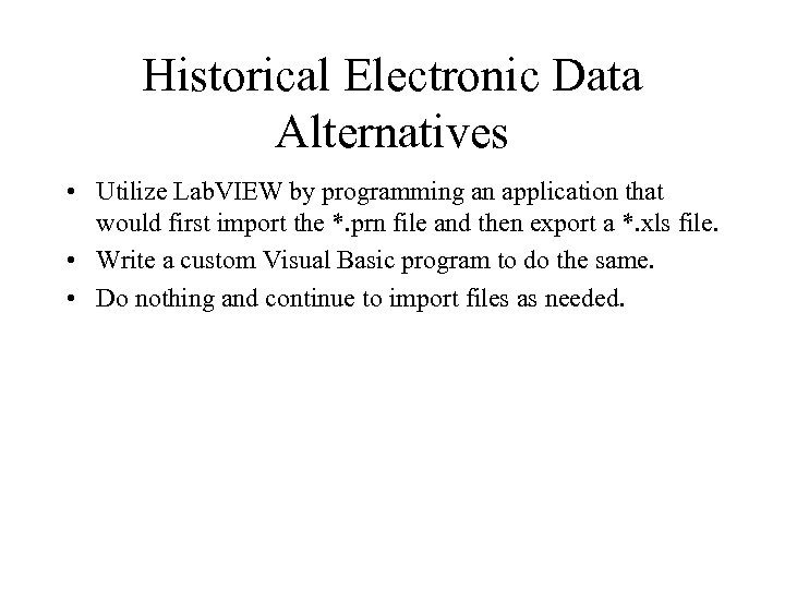 Historical Electronic Data Alternatives • Utilize Lab. VIEW by programming an application that would