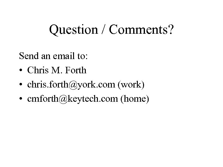 Question / Comments? Send an email to: • Chris M. Forth • chris. forth@york.