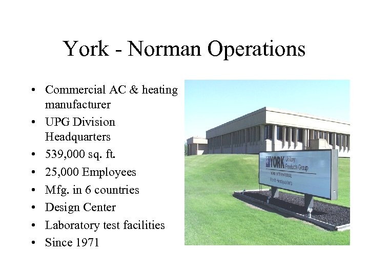 York - Norman Operations • Commercial AC & heating manufacturer • UPG Division Headquarters