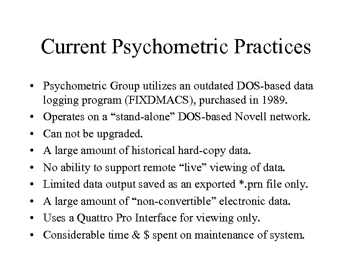 Current Psychometric Practices • Psychometric Group utilizes an outdated DOS-based data logging program (FIXDMACS),