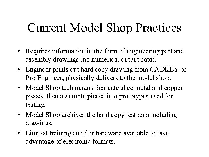 Current Model Shop Practices • Requires information in the form of engineering part and