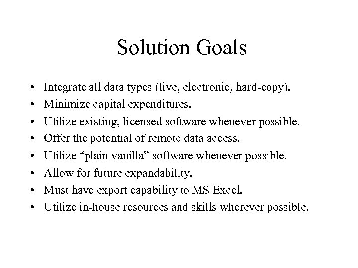 Solution Goals • • Integrate all data types (live, electronic, hard-copy). Minimize capital expenditures.