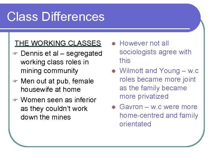 Class Differences THE WORKING CLASSES F Dennis et al – segregated working class roles