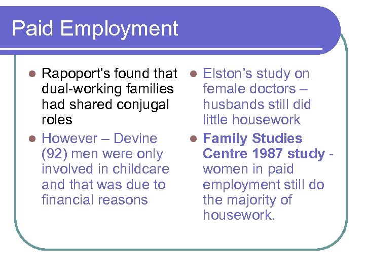 Paid Employment Rapoport’s found that l Elston’s study on dual-working families female doctors –
