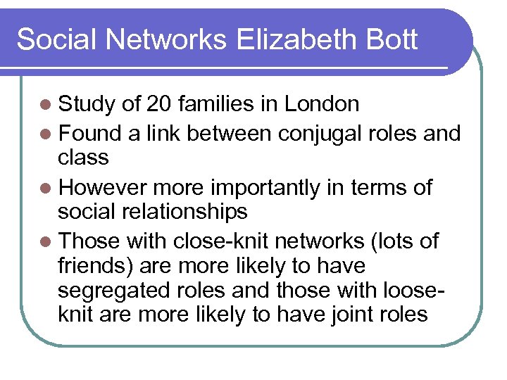 Social Networks Elizabeth Bott l Study of 20 families in London l Found a