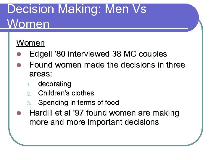 Decision Making: Men Vs Women l Edgell ’ 80 interviewed 38 MC couples l