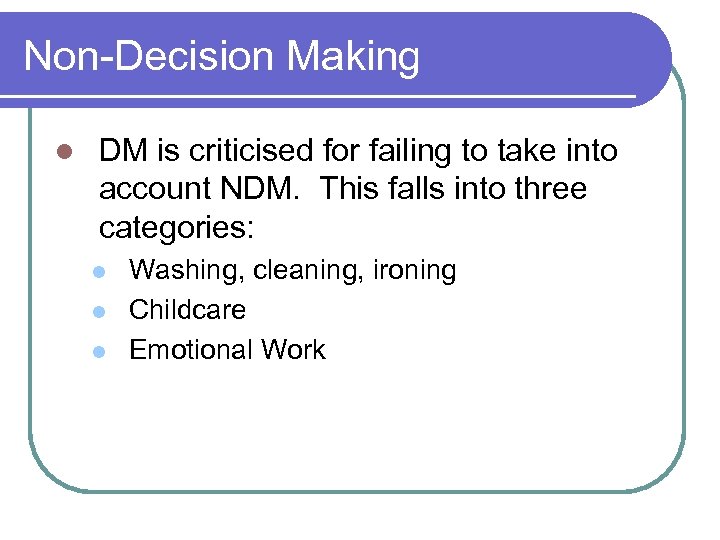 Non-Decision Making l DM is criticised for failing to take into account NDM. This