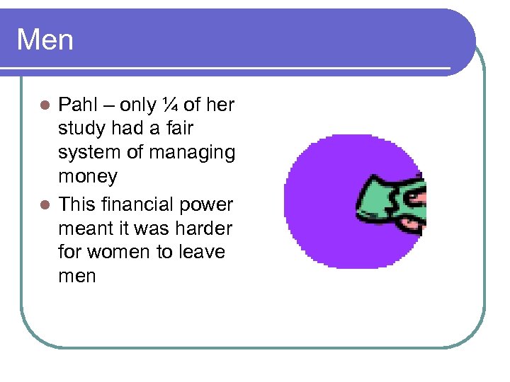 Men Pahl – only ¼ of her study had a fair system of managing
