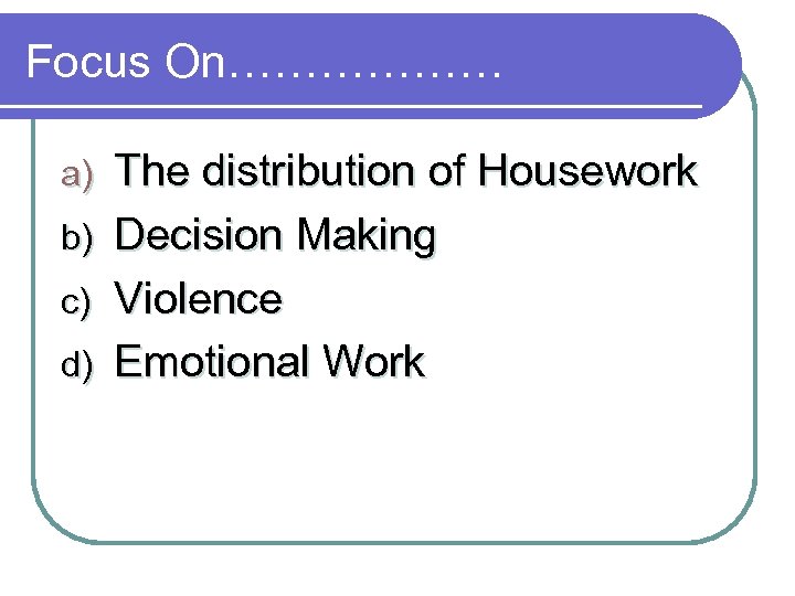 Focus On……………… a) b) c) d) The distribution of Housework Decision Making Violence Emotional