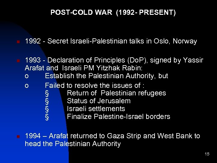 POST-COLD WAR (1992 - PRESENT) n n n 1992 - Secret Israeli-Palestinian talks in