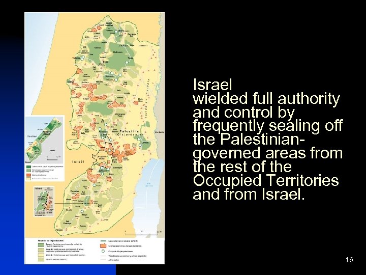 Israel wielded full authority and control by frequently sealing off the Palestiniangoverned areas from
