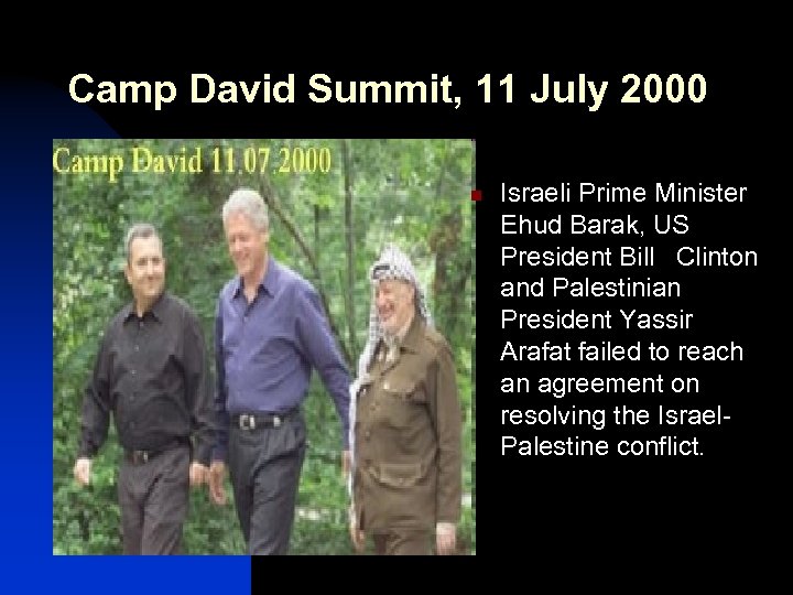 Camp David Summit, 11 July 2000 n Israeli Prime Minister Ehud Barak, US President