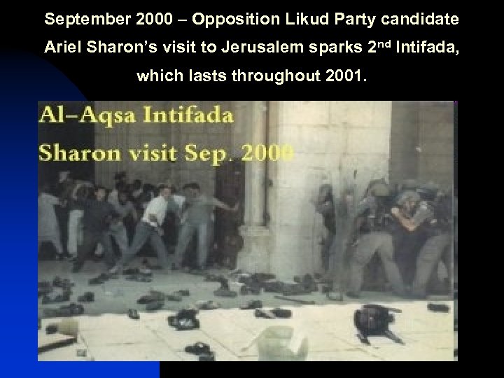 September 2000 – Opposition Likud Party candidate Ariel Sharon’s visit to Jerusalem sparks 2