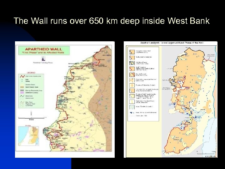 The Wall runs over 650 km deep inside West Bank 