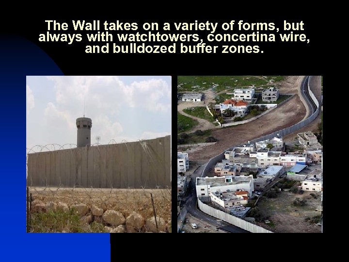 The Wall takes on a variety of forms, but always with watchtowers, concertina wire,