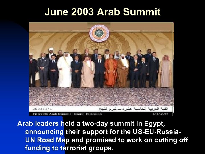 June 2003 Arab Summit Arab leaders held a two-day summit in Egypt, announcing their