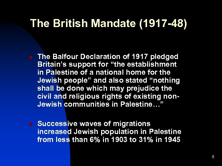 The British Mandate (1917 -48) n n The Balfour Declaration of 1917 pledged Britain’s