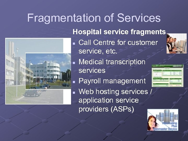 Fragmentation of Services Hospital service fragments n Call Centre for customer service, etc. n