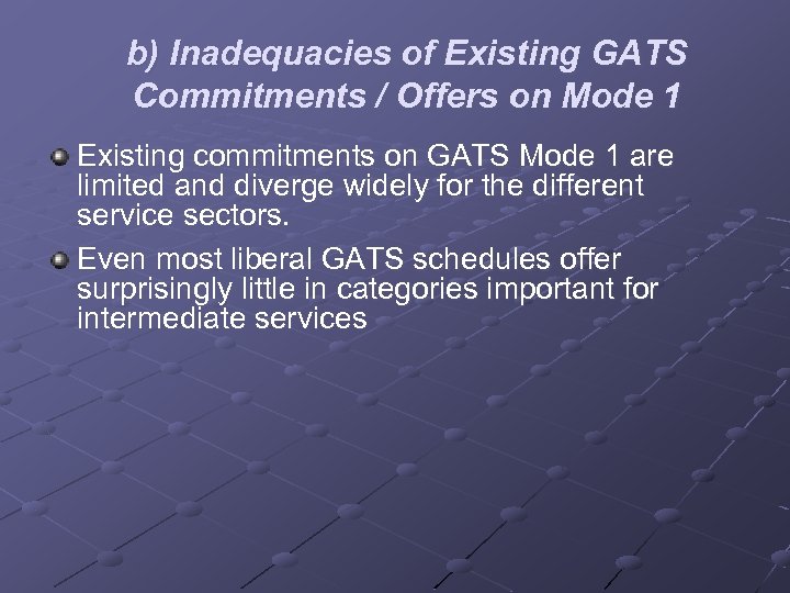 b) Inadequacies of Existing GATS Commitments / Offers on Mode 1 Existing commitments on