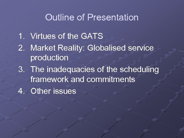 Outline of Presentation 1. Virtues of the GATS 2. Market Reality: Globalised service production