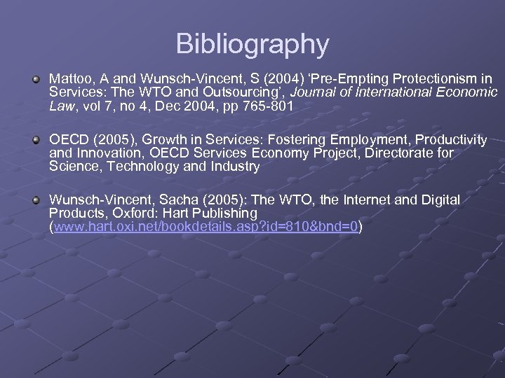 Bibliography Mattoo, A and Wunsch-Vincent, S (2004) ‘Pre-Empting Protectionism in Services: The WTO and