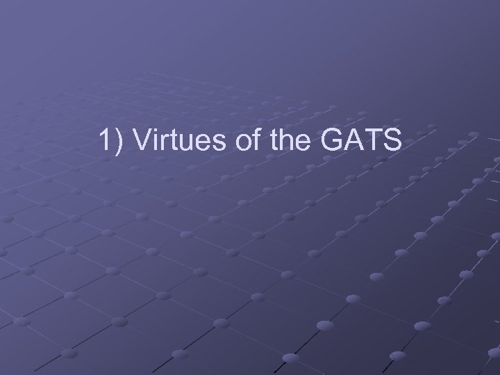 1) Virtues of the GATS 
